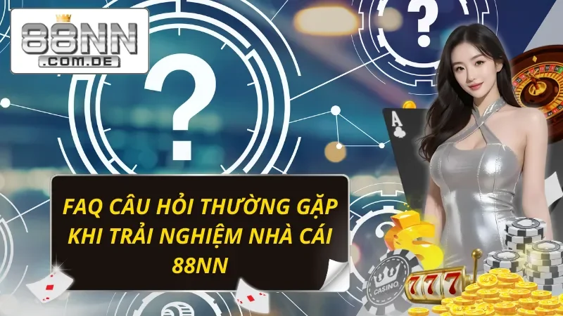 Trang Chủ 45 Lý giải thắc mắc phổ biến về trải nghiệm tại 88NN