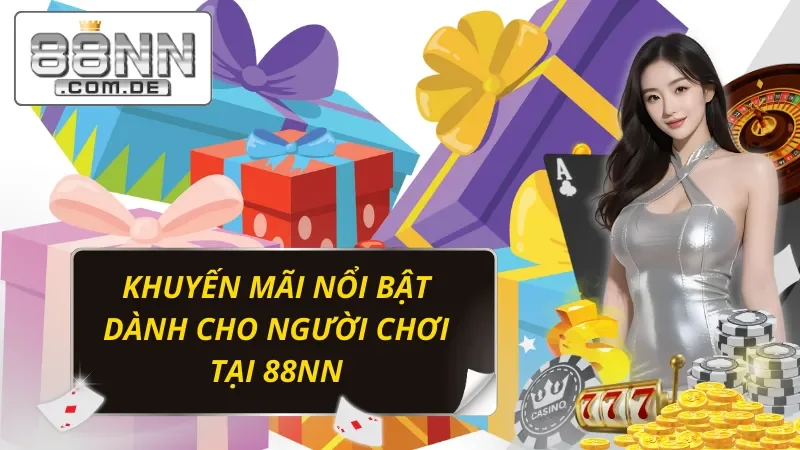 Trang Chủ 43 Ưu đãi xịn sò đánh đổ dân chơi từ 88NN