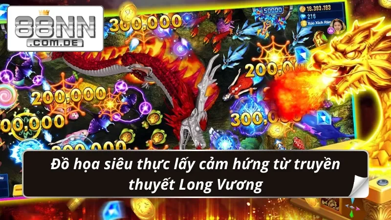 Bắn Cá Long Vương 88NN - Săn Boss Siêu To, Thưởng Cực Lớn 2 Bắn Cá Long Vương phục vụ đồ họa siêu thực tế