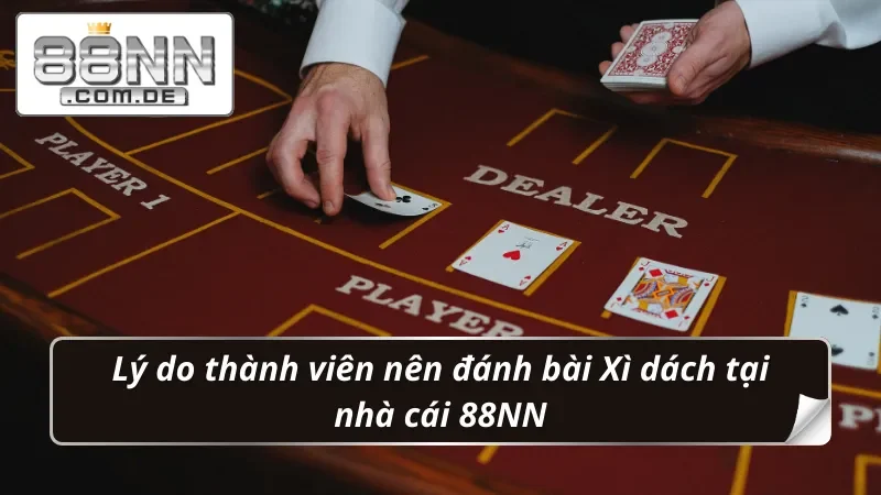 Blackjack 88NN - Game Bài Đổi Thưởng Hot Nhất Năm 2025 3 Lý do thành viên nên đánh bài Blackjack tại website