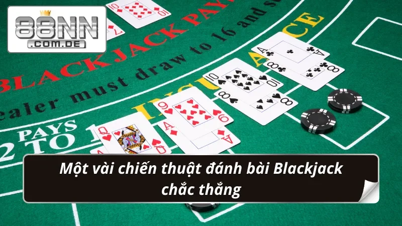 Blackjack 88NN - Game Bài Đổi Thưởng Hot Nhất Năm 2025 6 Một số chiến thuật đánh bài Blackjack chắc thắng
