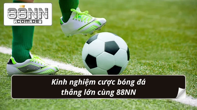 Bóng Đá 88NN – Cá Cược Chuẩn Kèo Với Tỷ Lệ Thắng Vượt Trội 7 Mẹo chinh phục thưởng lớn khi bet kèo Bóng Đá
