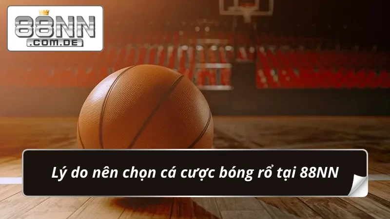 Bóng Rổ 88NN – Sảnh Bet Kèo Thể Thao Siêu Cấp Hấp Dẫn 5 Ưu thế tạo điểm nhấn cho sản phẩm bet kèo Bóng Rổ