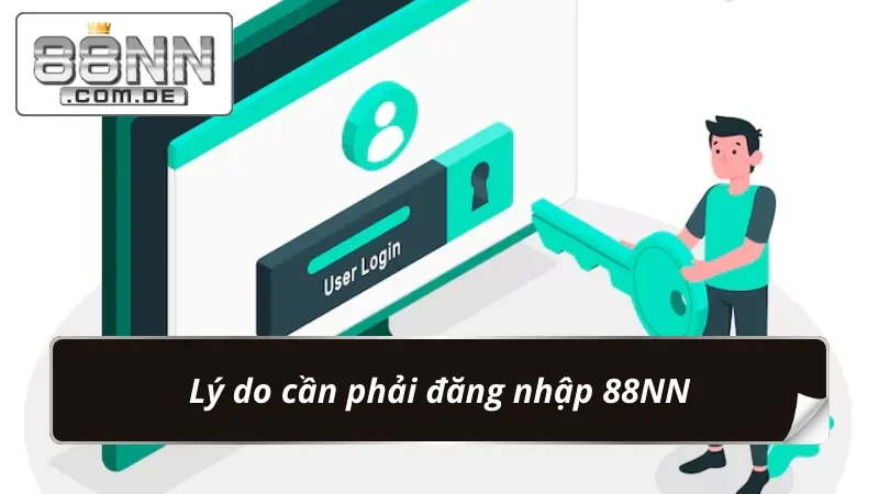 Hướng Dẫn Đăng Nhập 88NN Cực Dễ Dàng Cho Người Mới 2 Một vài lý do cần đăng nhập tài khoản