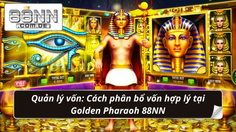 Golden Pharaoh 88NN: Cơn Lốc Nổ Hũ Phá Đảo Thế Giới 4 Chia vốn một cách thông minh: Phân bổ đúng mức cược tại Golden Pharaoh