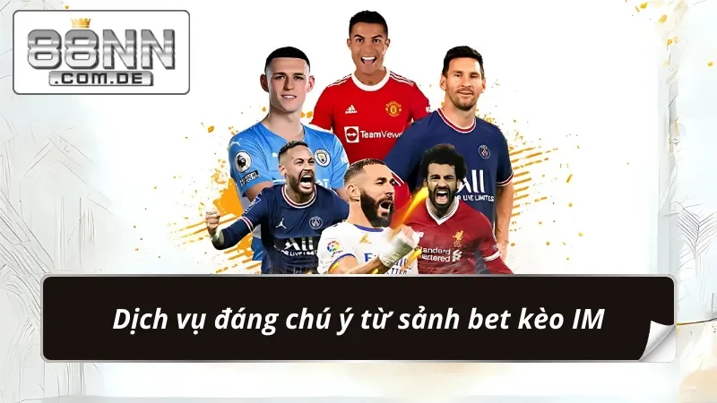 IM Thể Thao 88NN – Sảnh Cá Độ Online Tuyệt Đối Chất Lượng 3 Vô số cơ hội bet kèo từ sảnh IM Thể Thao