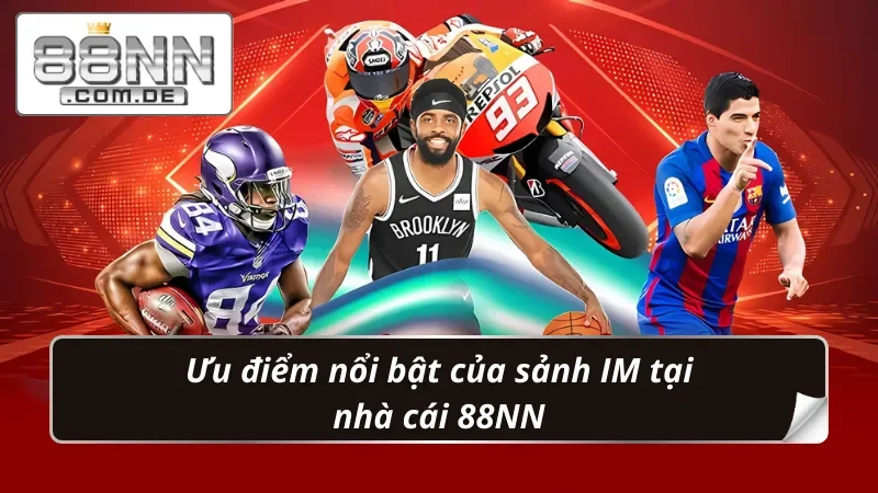 IM Thể Thao 88NN – Sảnh Cá Độ Online Tuyệt Đối Chất Lượng 4 Thế mạnh giúp IM Thể Thao chinh phục mọi bet thủ