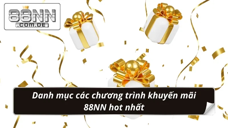 Khuyến mãi 88NN Cơ Hội Nâng Cao Trải Nghiệm Cá Cược Hấp Dẫn 4 Danh mục các chương trình khuyến mãi khủng không thể bỏ lỡ