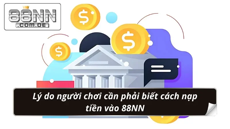 Nạp Tiền 88NN: An Toàn, Tiện Lợi - Nhận Ngay Ưu Đãi 2 Tầm quan trọng của việc biết cách nạp tiền 88NN