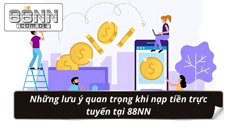 Nạp Tiền 88NN: An Toàn, Tiện Lợi - Nhận Ngay Ưu Đãi 5 Một số vấn đề cần lưu ý khi nạp tiền 88NN