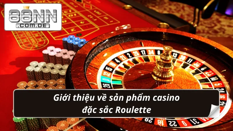 Roulette 88NN - Chuẩn Hóa Quy Tắc Nhận Thưởng Chuẩn “Đét” 2 Giới thiệu về sản phẩm casino đặc sắc Roulette