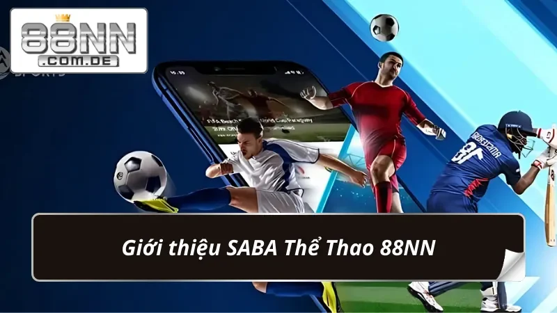 SABA Thể Thao 88NN – Trải Nghiệm Cá Cược Bóng Đá Siêu Đỉnh 2 Đôi nét nổi bật về sảnh bet kèo SABA Thể Thao
