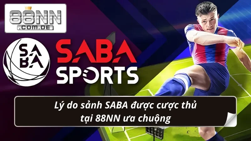 SABA Thể Thao 88NN – Trải Nghiệm Cá Cược Bóng Đá Siêu Đỉnh 4 Lợi thế giúp SABA Thể Thao chinh phục mọi bet thủ