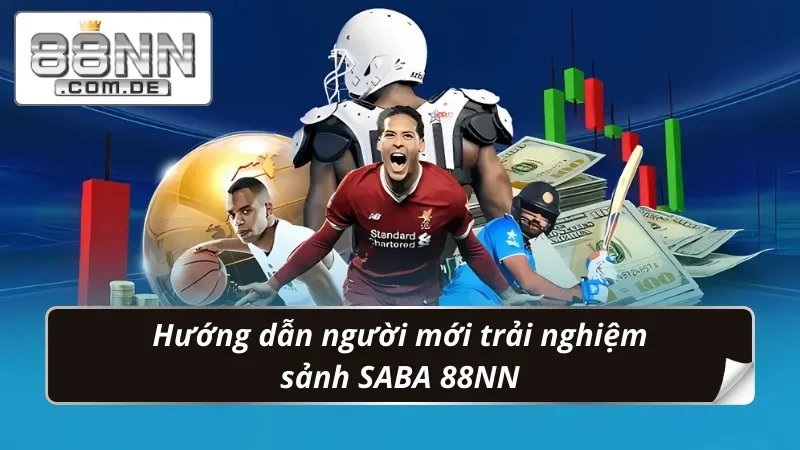 SABA Thể Thao 88NN – Trải Nghiệm Cá Cược Bóng Đá Siêu Đỉnh 5 Chỉ dẫn tân thủ trải nghiệm ngay sảnh SABA Thể Thao