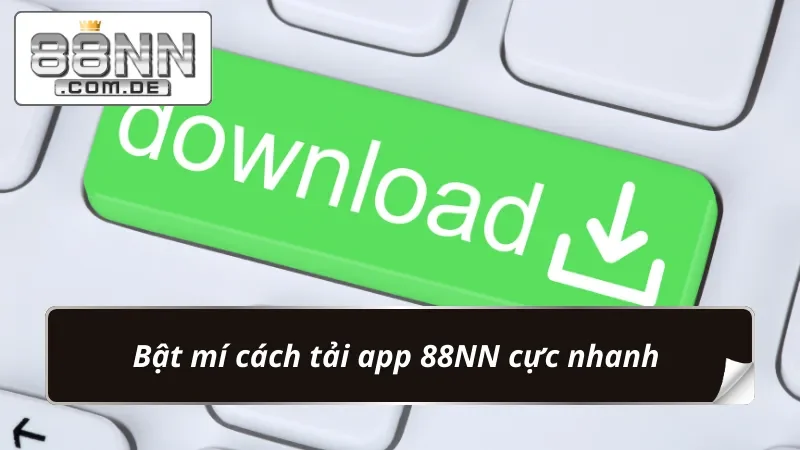 Bật Mí Cách Tải App 88NN Tối Ưu Thời Gian Trải Nghiệm 3 Hướng dẫn tải app đơn giản cho người mới