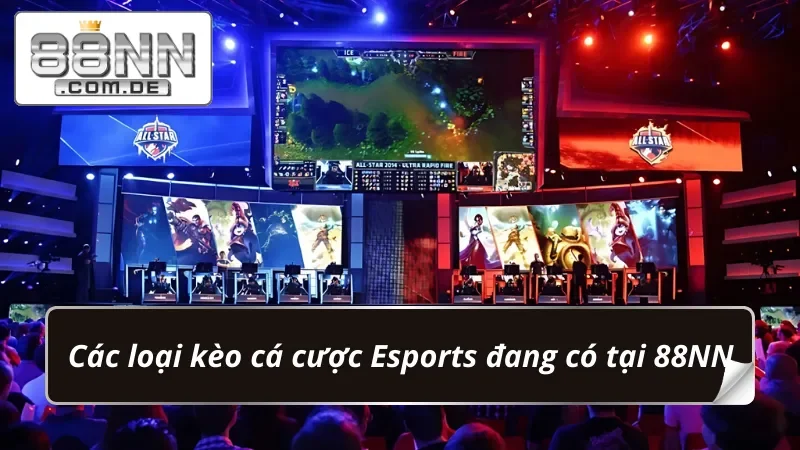 Thể Thao Điện Tử 88NN – Sân Chơi Bet Kèo Esports Thời Thượng 4 Phân loại kèo Thể Thao Điện Tử đặc sắc từ nhà cái