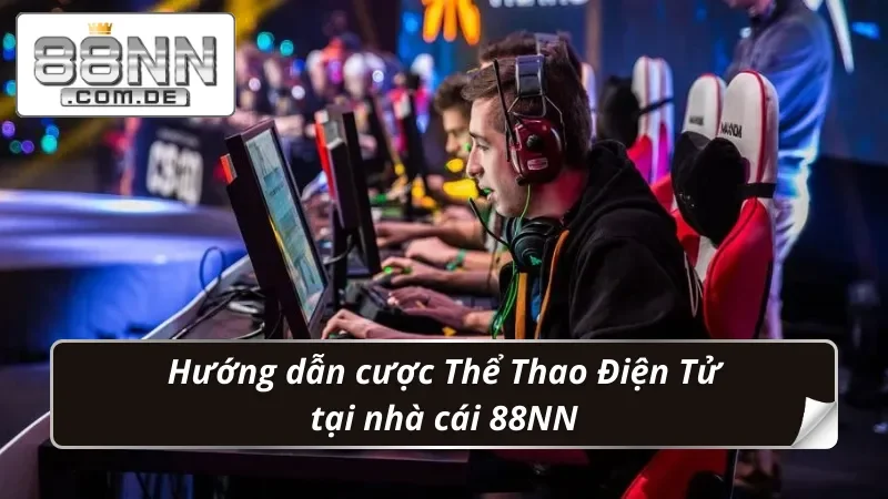 Thể Thao Điện Tử 88NN – Sân Chơi Bet Kèo Esports Thời Thượng 5 Tham gia bet kèo Thể Thao Điện Tử siêu dễ dàng