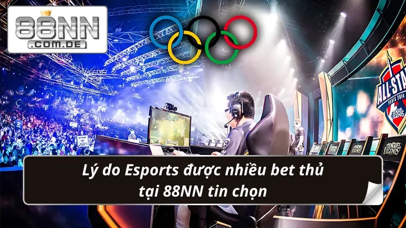 Thể Thao Điện Tử 88NN – Sân Chơi Bet Kèo Esports Thời Thượng 6 Ưu thế tạo điểm nhấn cho sản phẩm bet kèo Thể Thao Điện Tử